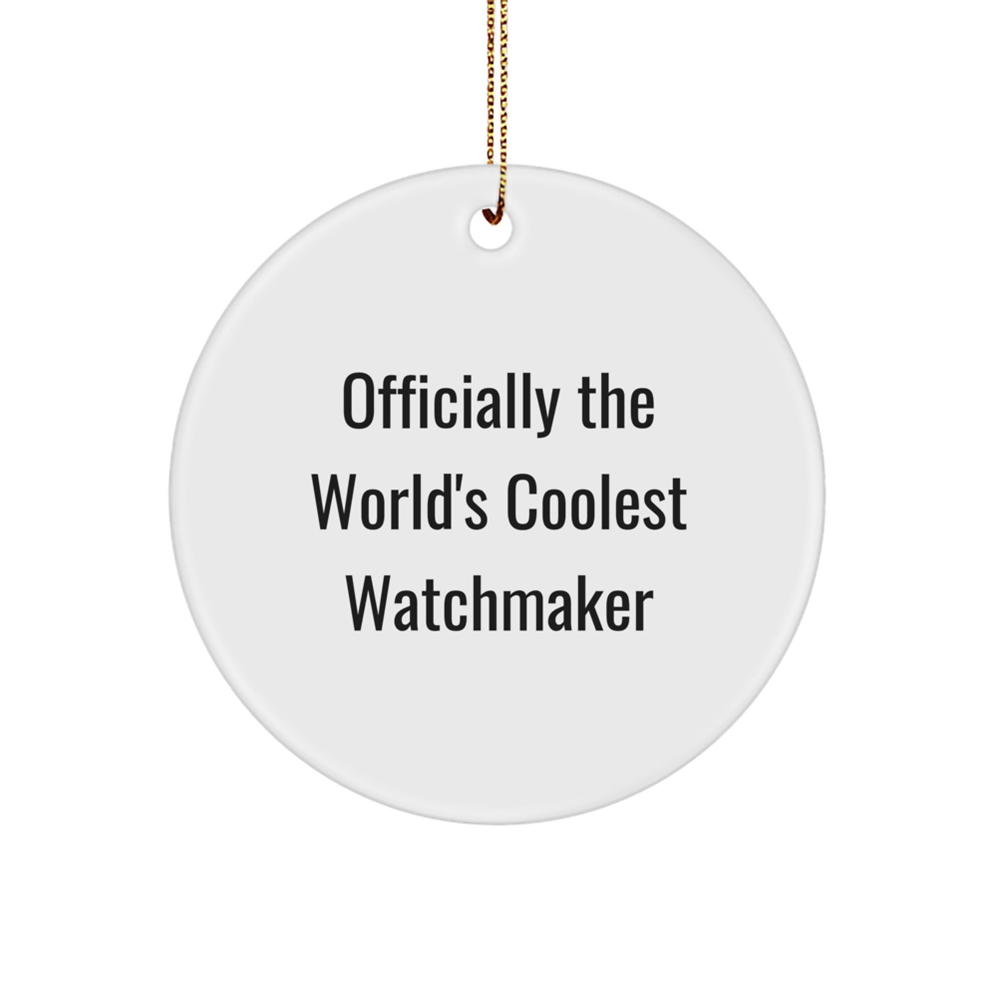 Funny Watchmaker Fun Gift from Friends for Watchmaker, Christmas Unique Circle Ornaments, World's Coolest Watchmaker Quote Circle Decoration - Image 1
