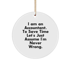 Funny Accountant Gifts for Christmas: 'I Am An Accountant. To Save Time Let's Just Assume I'm Never Wrong.' Circle Ornament Gifts from Friends to Family - Image 1
