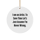 Funny Artist Circle Ornament Gifts from Friends to Friends, Christmas Unique Gifts, I'm Never Wrong - Image 1