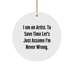 Funny Artist Circle Ornament Gifts from Friends to Friends, Christmas Unique Gifts, I'm Never Wrong - Image 1