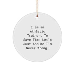 Funny Athletic Trainer Gifts for Men Christmas Unique Circle Ornament from Friends, Inspirational Quote for Athletic Trainer Friends - 'I'm Never Wrong' - Circle Ornament Gifts for Athletes - Image 1