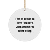 Author Gifts from Friends, Funny Circle Ornament for Christmas, 'I Am An Author. To Save Time Let's Just Assume I'm Never Wrong.' Quote - Image 1