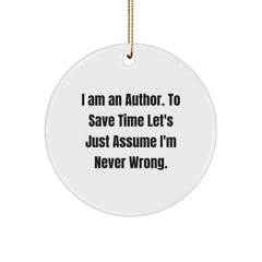 Author Gifts from Friends, Funny Circle Ornament for Christmas, 'I Am An Author. To Save Time Let's Just Assume I'm Never Wrong.' Quote - Image 1