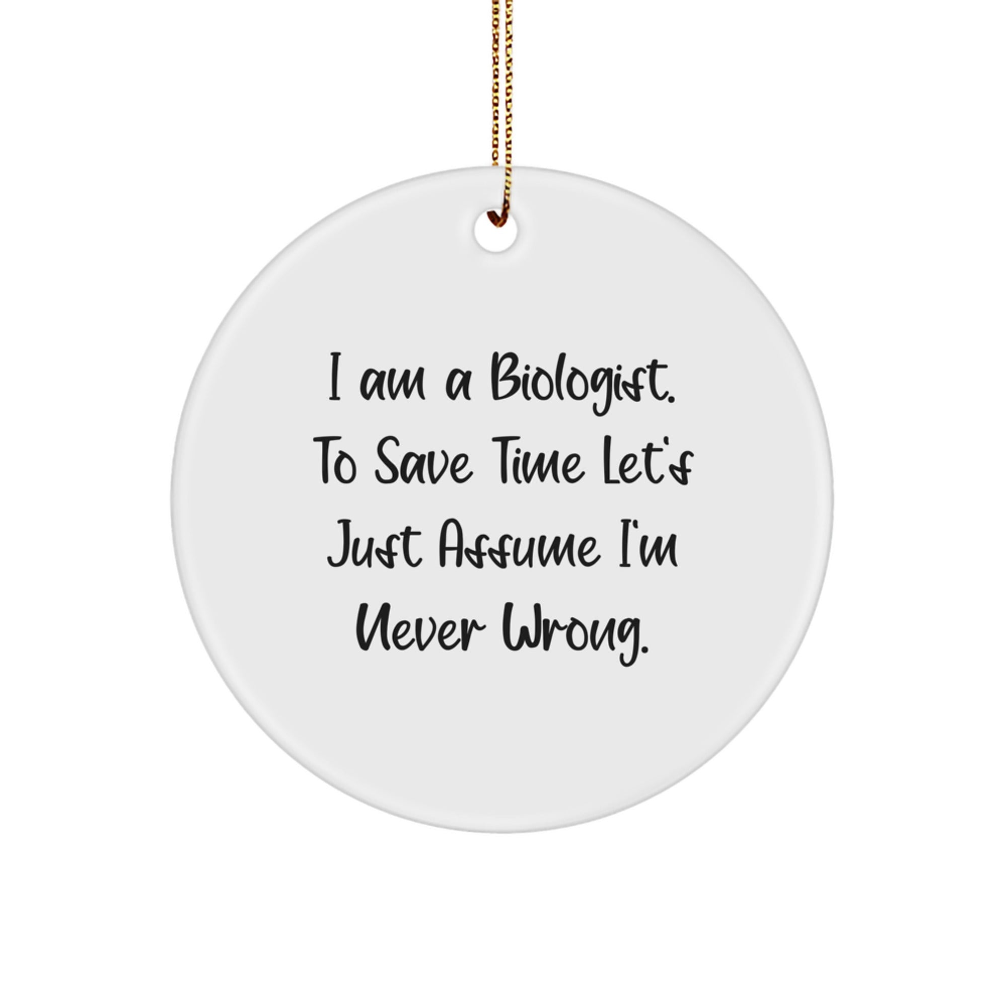 Funny Biologist Circle Ornament Gifts from Friends and Family, Humorous Quote I'm Never Wrong, Christmas Unique Ornaments for Men Women Gift - Image 1