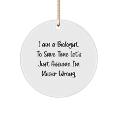Funny Biologist Circle Ornament Gifts from Friends and Family, Humorous Quote I'm Never Wrong, Christmas Unique Ornaments for Men Women Gift - Image 1