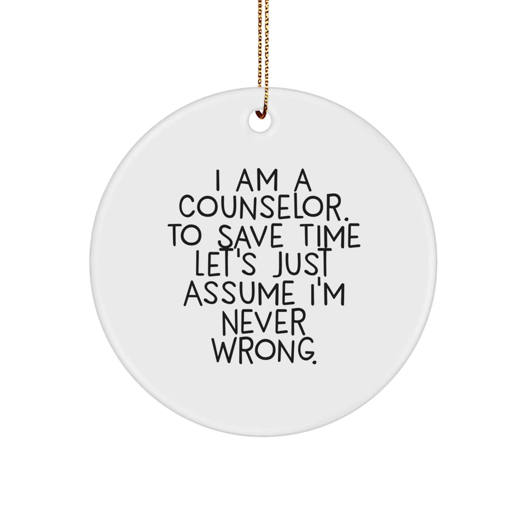 Counselor Gifts from Friends - 'I'm Never Wrong' Circle Ornament for Christmas - Image 1