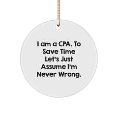 CPA Circle Ornament Funny Quote Gifts from Men to Friends, 'I Am A Cpa. To Save Time Let's Just Assume I'm Never Wrong.' for Christmas - Image 1