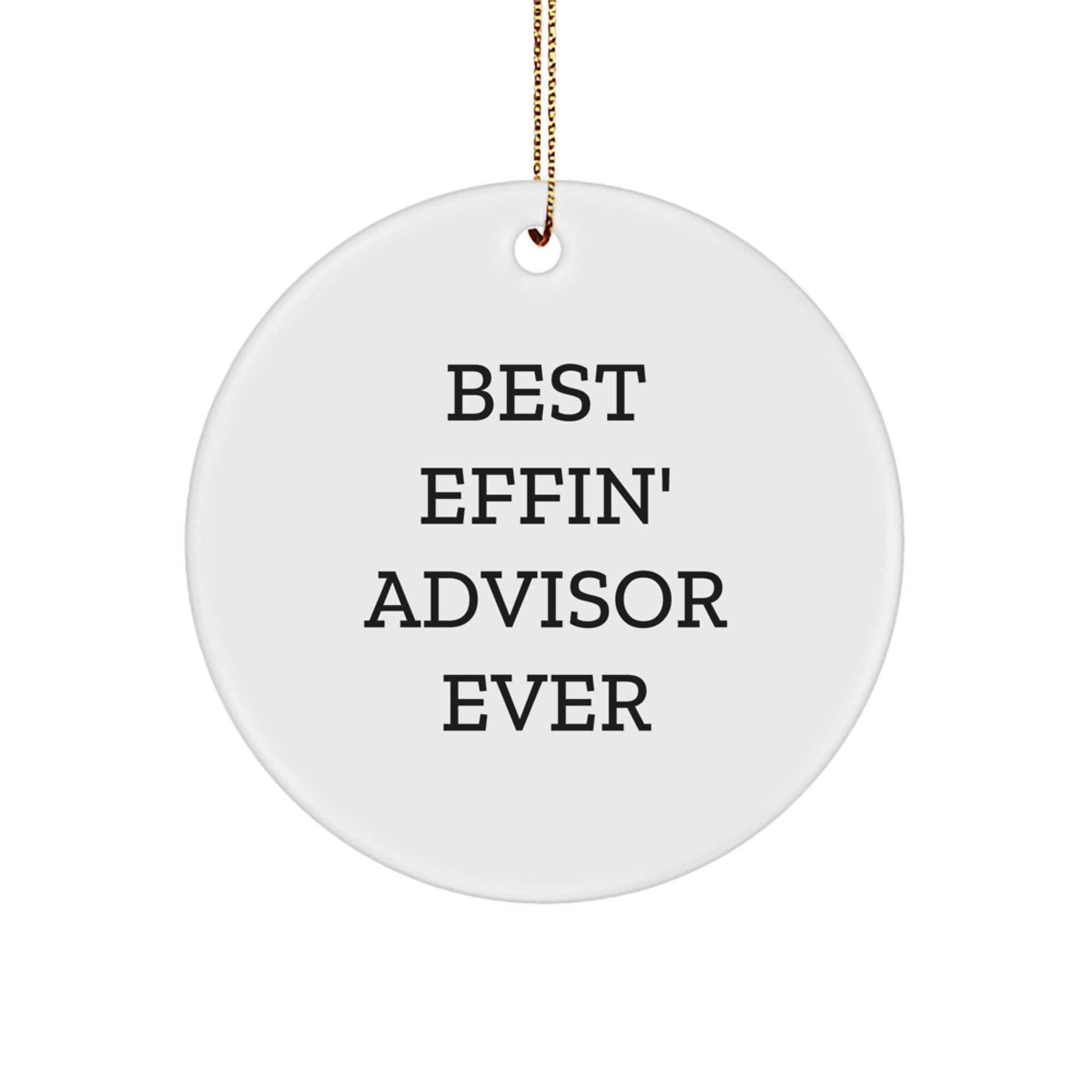 Funny Quotes Gifts from Friends for Best Effin' Advisor Ever Circle Ornament, Christmas Unique Advisor Gifts - Image 1