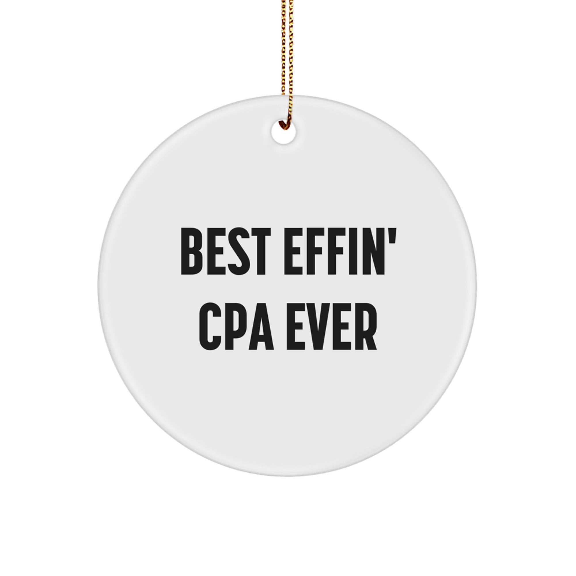 Best Effin' CPA Ever Circle Ornament, Funny Gift for CPA, Circle Shaped, White Color, 2.75'' Tall, Gifts from Men to CPA, Unique Christmas Unique Gifts, Funny CPA Gifts - Image 1