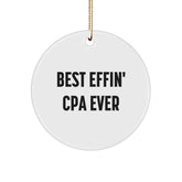 Best Effin' CPA Ever Circle Ornament, Funny Gift for CPA, Circle Shaped, White Color, 2.75'' Tall, Gifts from Men to CPA, Unique Christmas Unique Gifts, Funny CPA Gifts - Image 1