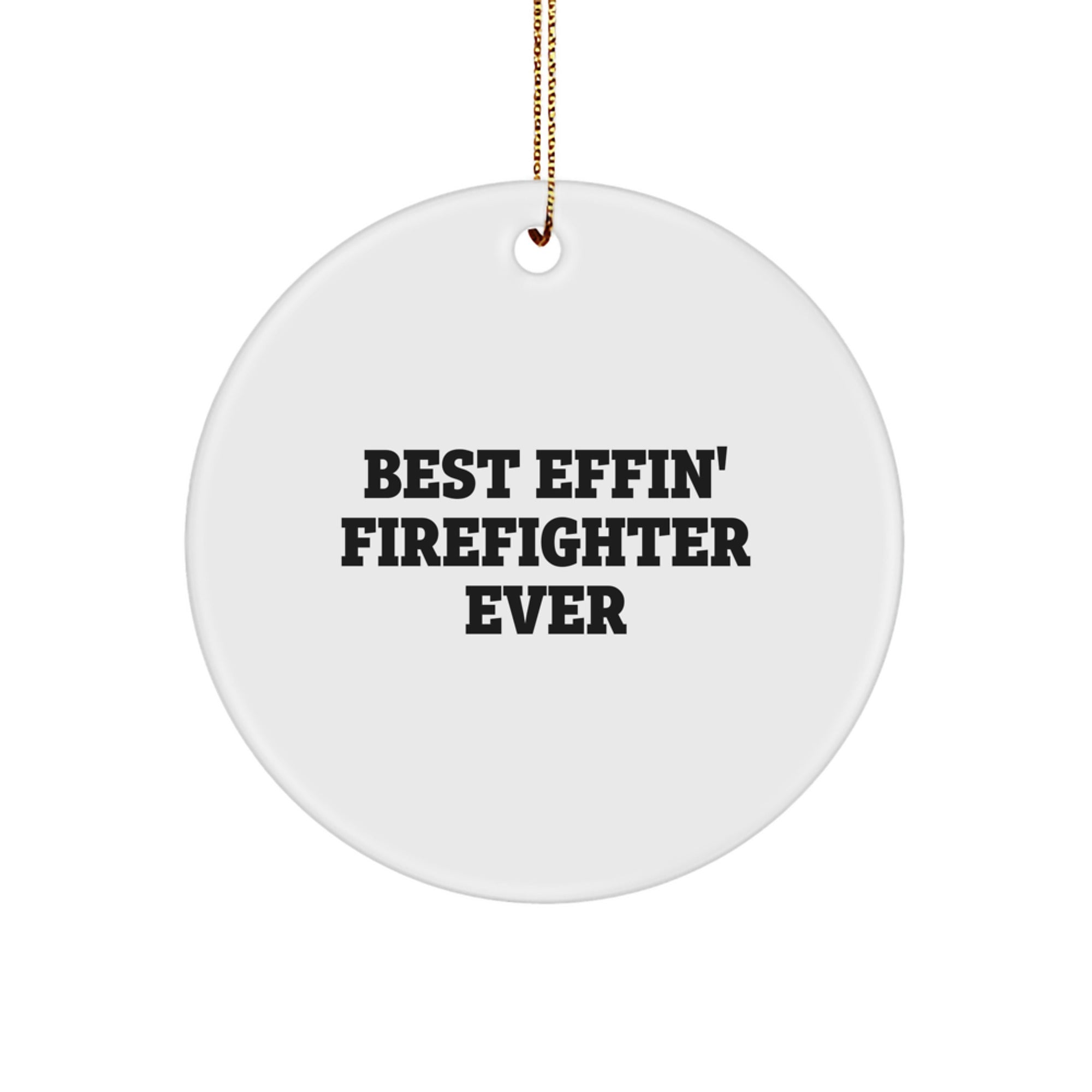Gifts from Family, Gifts for Firefighters - Best Effin' Firefighter Ever Circle Ornament, Funny Quote Christmas Decoration - Image 1