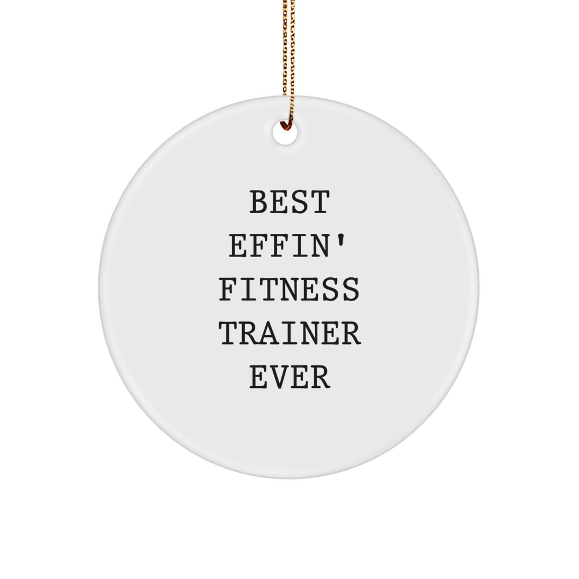 Funny Fitness Trainer Gifts from Men to Friends for Christmas - Circle Ornament 'Best Effin' Fitness Trainer Ever' - Image 1