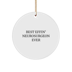 Funny Neurosurgeon Gifts, Best Effin' Neurosurgeon Ever Quote, Christmas Circle Ornament for Friends, Coworkers, Family - Gifts from Men, Women, Family, Friends, Coworkers to Neurosurgeon - Image 1
