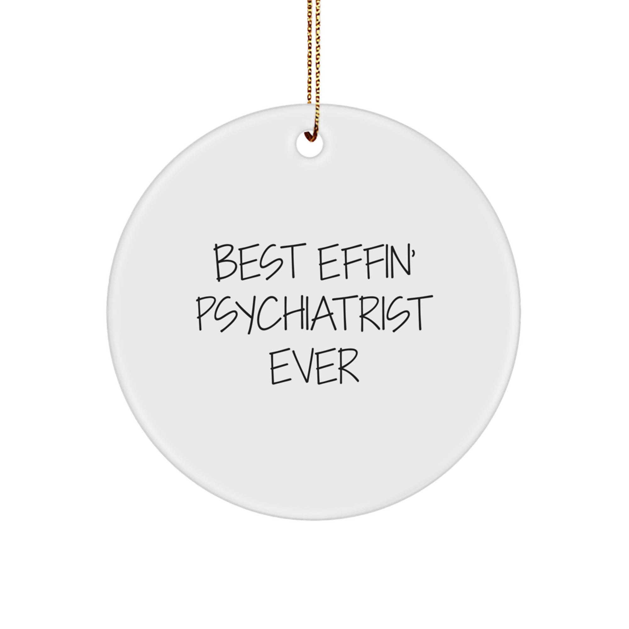 Funny Psychiatrist Gifts, Best Effin' Psychiatrist Ever Circle Ornament for Christmas, Gifts from Friends, Family, or Coworkers, Unique Present for Psychiatrist, Men, or Women - Image 1