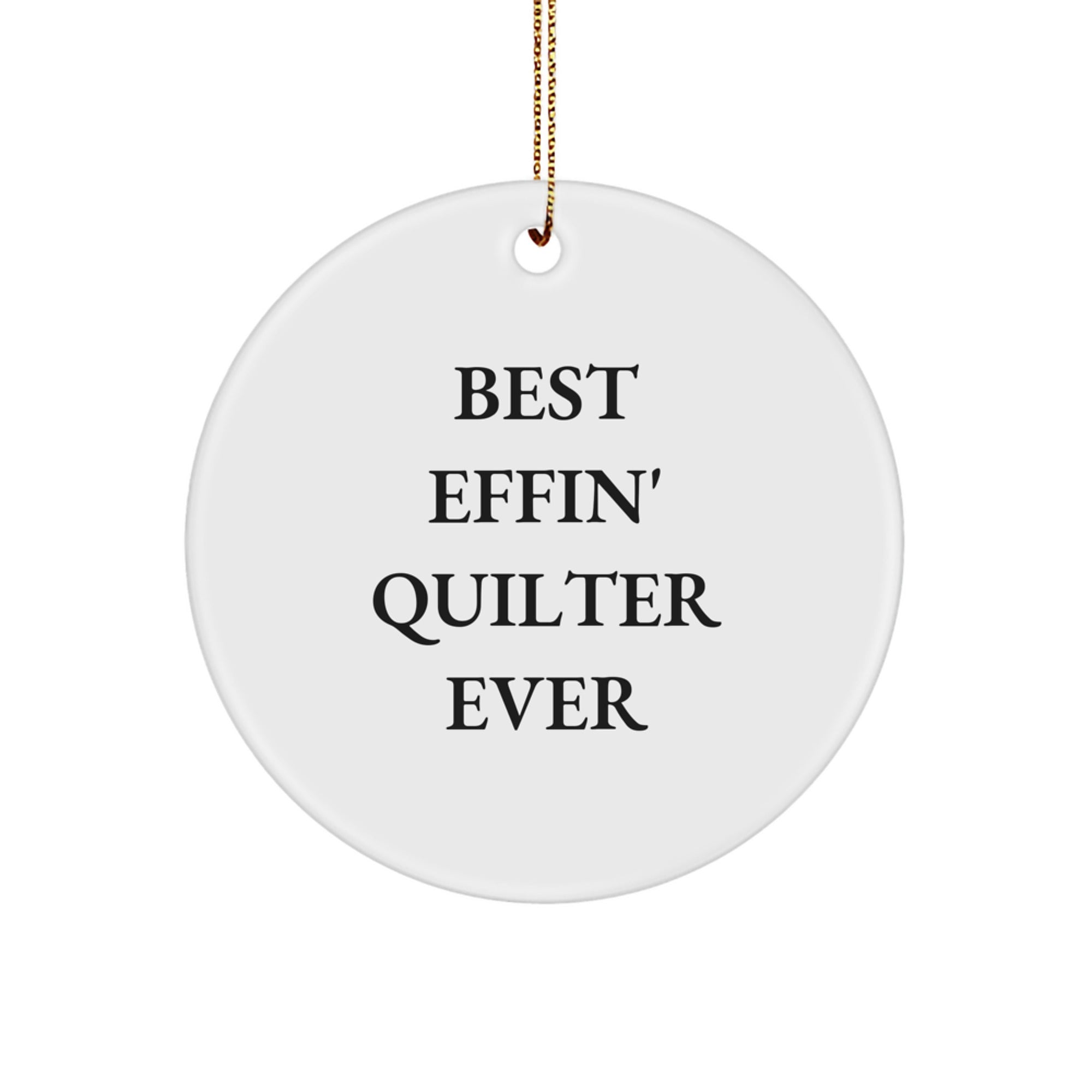 Funny Quilter Gifts for Her, Best Effin' Quilter Ever Circle Ornament, White, Christmas Memorable Presents for Her, Gifts from Family - Gifts for Quilter - Image 1