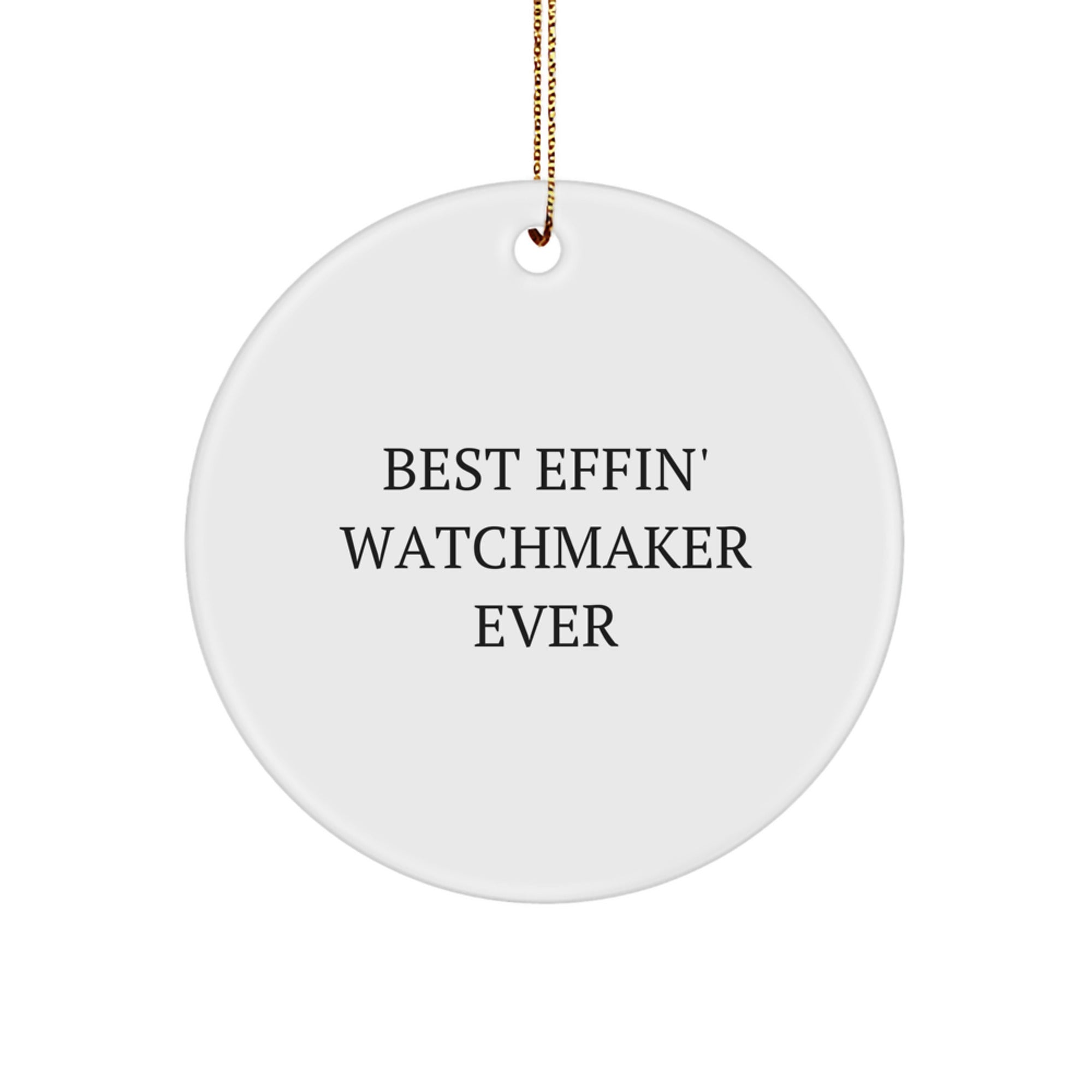 Funny Watchmaker Gifts from Best Effin' Watchmaker Ever - Circle Ornament for Watchmaker Lovers, Christmas Unique Gifts for Men or Women, Friends, Coworkers, or Family - Image 1