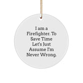 Firefighter Gifts from Men to Firefighter, Funny Circle Ornament for Christmas, 'I Am A Firefighter. To Save Time Let's Just Assume I'm Never Wrong.' - Image 1