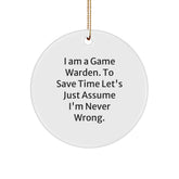 Funny Game Warden Gifts from Family for Game Wardens, Game Warden Circle Ornament, I Am A Game Warden. To Save Time Let's Just Assume I'm Never Wrong. Christmas Unique Gifts - Image 1
