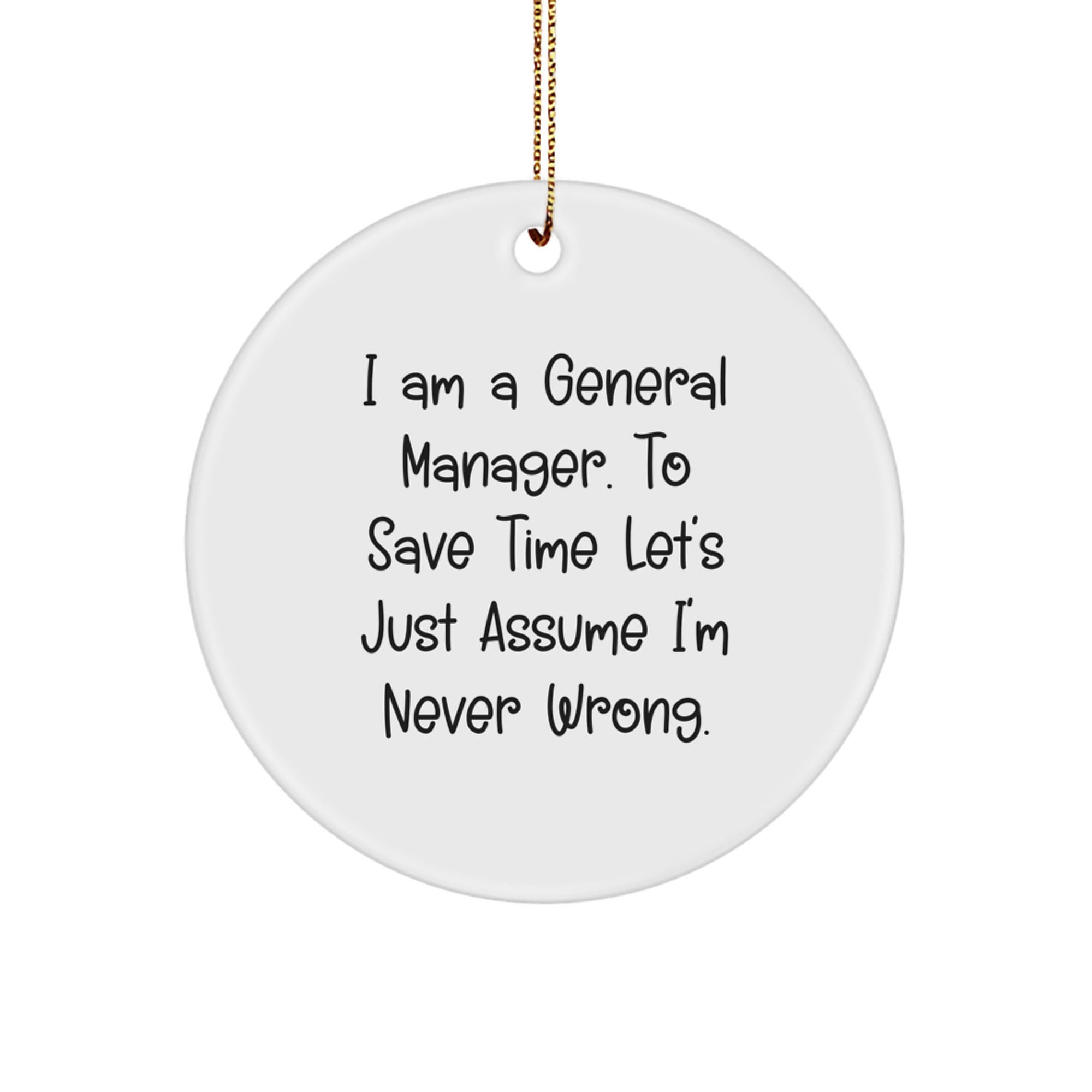 Funny General Manager Christmas Unique Gifts from Friends for Men, Circle Ornament with 'I'm Never Wrong' Quote - Image 1