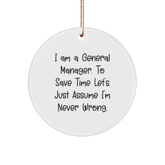 Funny General Manager Christmas Unique Gifts from Friends for Men, Circle Ornament with 'I'm Never Wrong' Quote - Image 1