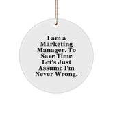 Marketing Manager Gifts - Funny Quote Circle Ornament, 'I Am A Marketing Manager. To Save Time Let's Just Assume I'm Never Wrong.' Christmas Unique Gift for Men, Women, Coworkers - Image 1