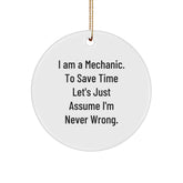 Funny Mechanic Gifts from Friends, Unique Circle Ornament with 'I Am A Mechanic. To Save Time Let's Just Assume I'm Never Wrong.' Quote for Christmas, Gifts for Mechanic - Image 1