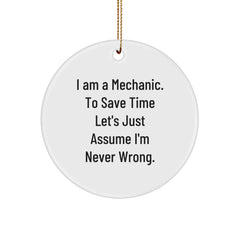 Funny Mechanic Gifts from Friends, Unique Circle Ornament with 'I Am A Mechanic. To Save Time Let's Just Assume I'm Never Wrong.' Quote for Christmas, Gifts for Mechanic - Image 1