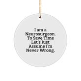 Funny Neurosurgeon Christmas Unique Gifts from Friends Circle Ornament - I'm Never Wrong, Assumed - Image 1