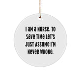 Funny Nurse Gifts for Coworkers, Unique Circle Ornament, 'I Am A Nurse. To Save Time Let's Just Assume I'm Never Wrong.' Christmas Unique Gifts from Family - Image 1