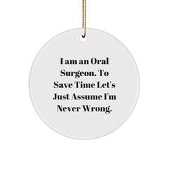 Funny Oral Surgeon Gifts from Friends for Oral Surgeon, Unique Circle Ornament for Christmas, I Am An Oral Surgeon. To Save Time Let's Just Assume I'm Never Wrong. Quote, Handmade Circle Ornament - Image 1