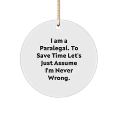Funny Paralegal Circle Ornament Gifts from Friends for Paralegal, 'I Am A Paralegal. To Save Time Let's Just Assume I'm Never Wrong.' - Image 1