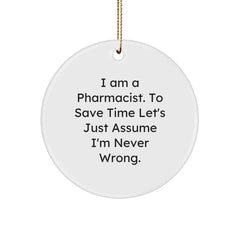 Funny Pharmacist Gifts from Friends, Christmas Unique Ornaments for Pharmacist, 'I Am A Pharmacist. To Save Time Let's Just Assume I'm Never Wrong.' - Image 1
