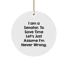 Funny Senator Gifts from Men to Senator, Unique Circle Ornament for Christmas Unique Gifts, 'I Am A Senator. To Save Time Let's Just Assume I'm Never Wrong.' - Image 1