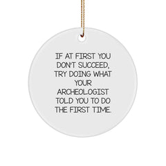 Funny Archeologist Quote Circle Ornament, Gifts from Friends, Family, or Coworkers to Archeologist, Unique Christmas Decorations for Men, Women, or Kids - Image 1