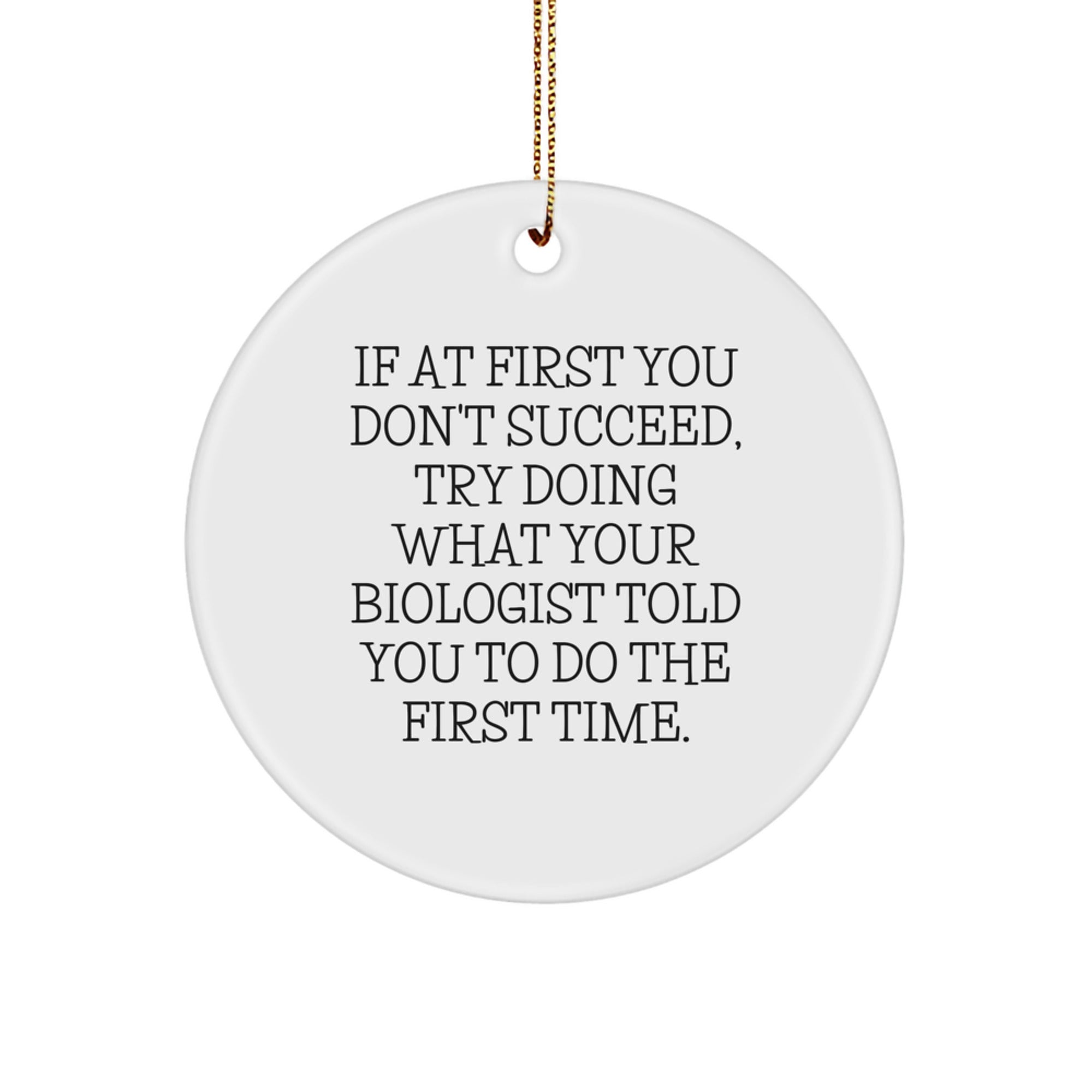 Funny Biologist Gifts from Friends for Christmas - 'If At First You Don't Succeed' Circle Ornament, White, 2.75" tall - Image 1