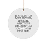 Funny Biologist Gifts from Friends for Christmas - 'If At First You Don't Succeed' Circle Ornament, White, 2.75" tall - Image 1