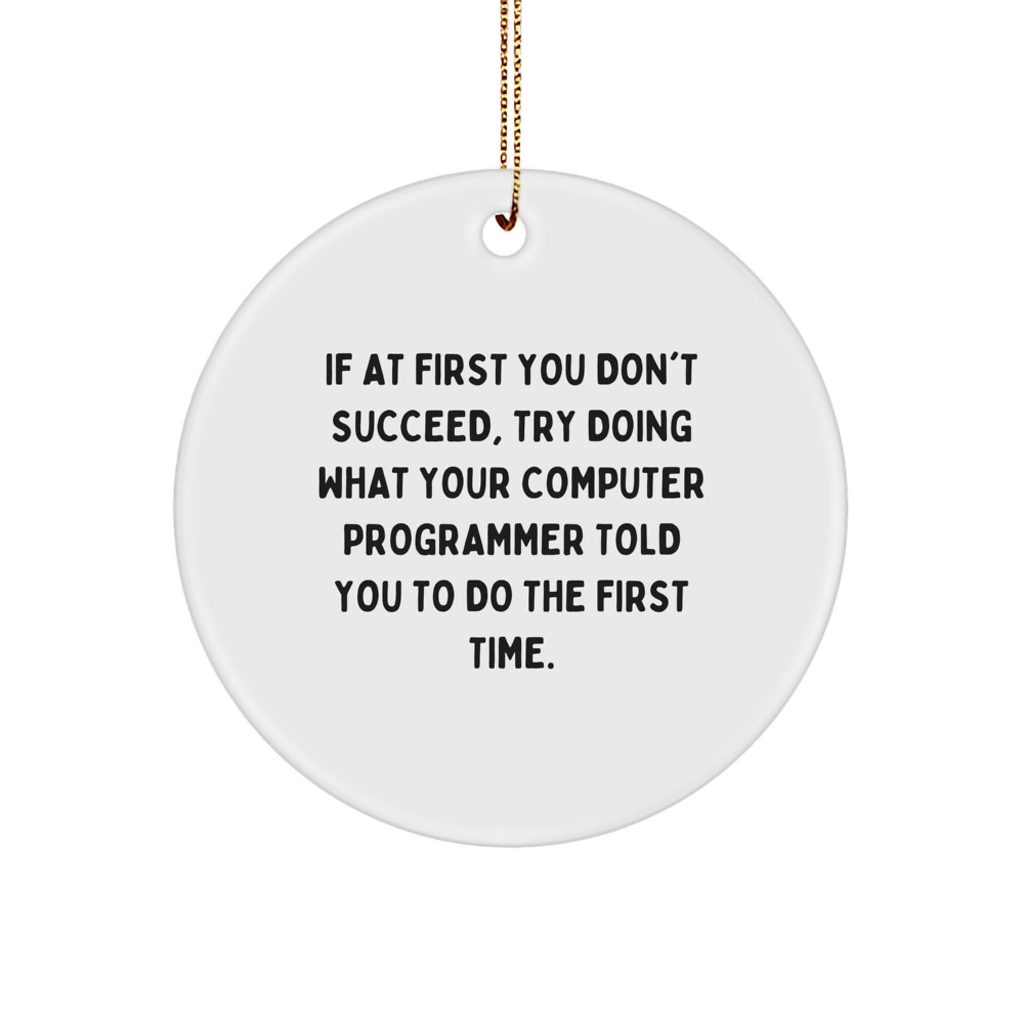 Funny Computer Programmer Gifts from Friends, Circle Ornament for Christmas, Inspirational Quote, White Color - Image 1