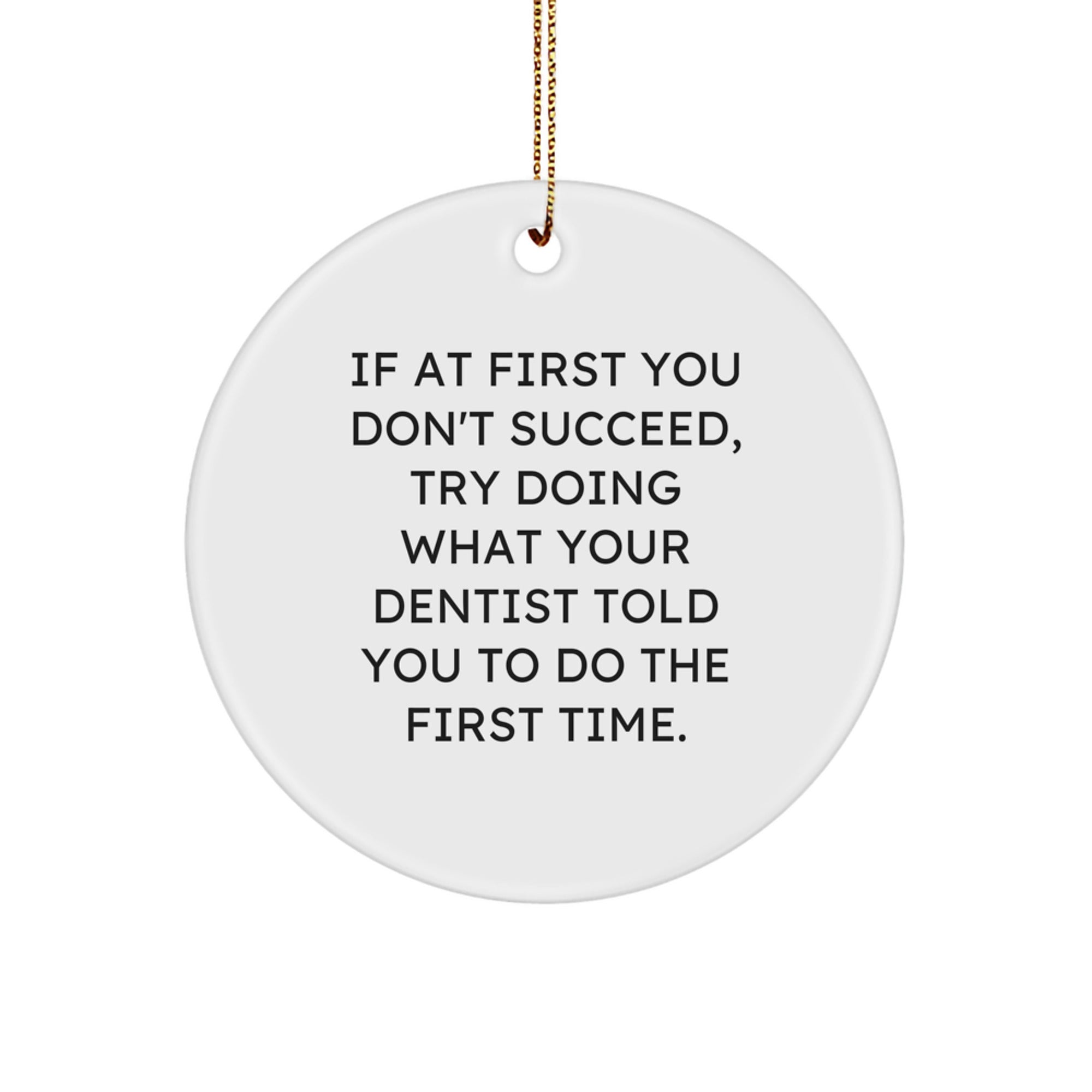 Funny Dentist Gifts from Friends and Family - 'If At First You Don't Succeed...' Circle Ornament for Christmas - Image 1