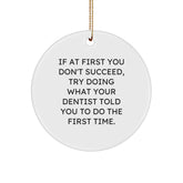 Funny Dentist Gifts from Friends and Family - 'If At First You Don't Succeed...' Circle Ornament for Christmas - Image 1