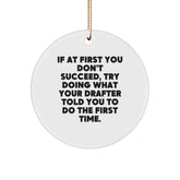 Funny Drafter Gifts from Friends, 'If At First You Don't Succeed, Try Doing What Your Drafter Told You To Do The First Time.' Circle Ornament for Men, Christmas Unique Gifts for Drafter - Image 1