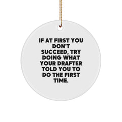 Funny Drafter Gifts from Friends, 'If At First You Don't Succeed, Try Doing What Your Drafter Told You To Do The First Time.' Circle Ornament for Men, Christmas Unique Gifts for Drafter - Image 1