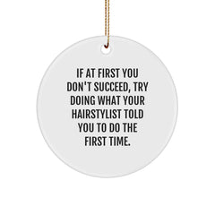 Hairstylist Gifts from Friends for Christmas - Funny Circle Ornament If At First You Don't Succeed, Try Doing What Your Hairstylist Told You To Do The First Time. - Image 1