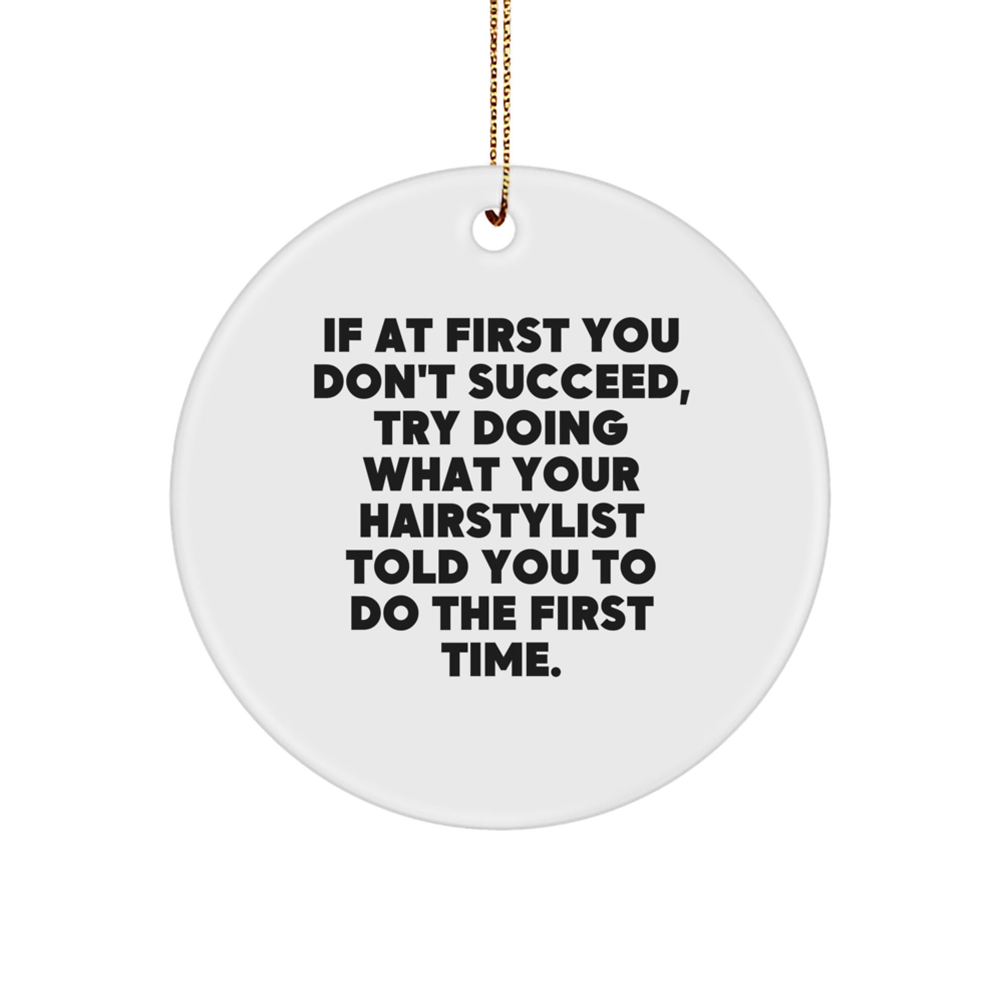 Gifts from Friends for Hairstylists - 'If At First You Don't Succeed...' Circle Ornament, Christmas Unique Gifts - Image 1