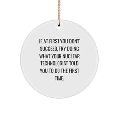 Nuclear Technologist Gifts from Friends - Circle Ornament with Funny Quote - Christmas Unique Gifts for Men - Image 1
