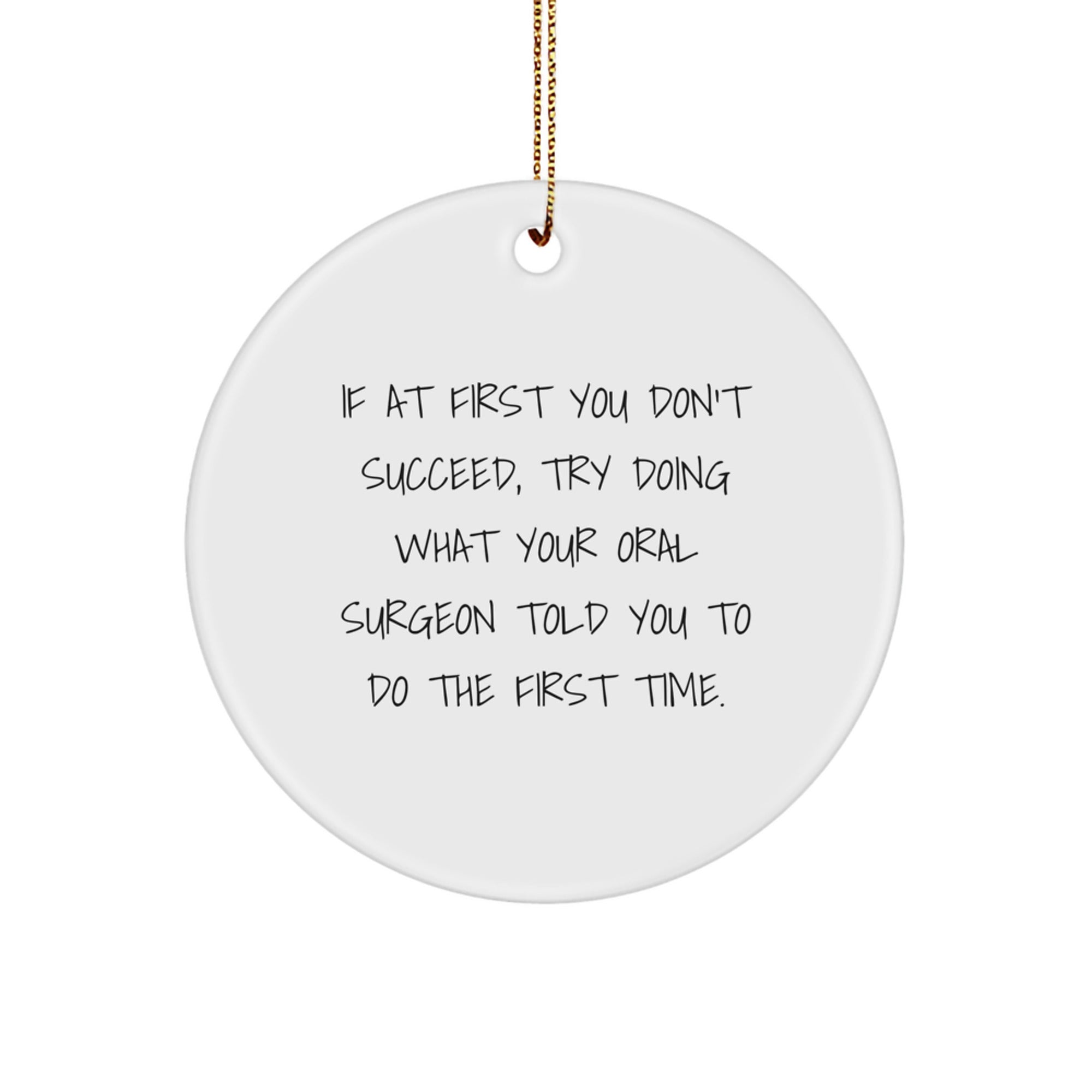 Funny Quote Oral Surgeon Gifts, Circle Ornament, 'If At First You Don't Succeed...' Gifts from Family, Gifts for Oral Surgeon, Christmas Unique Gifts - Image 1