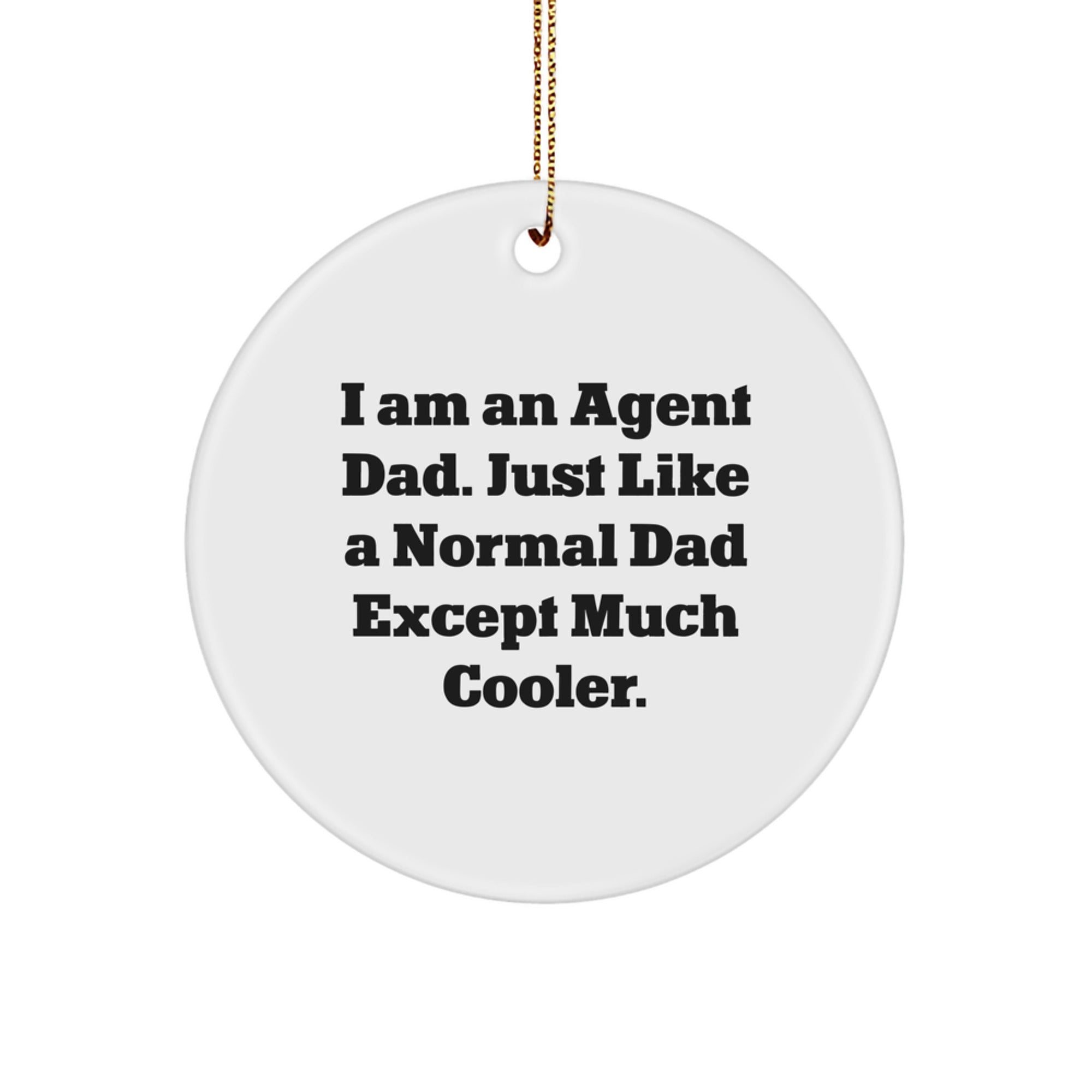 Agent Dad Circle Ornament, Funny Gift from Friends for Christmas, 'I Am An Agent Dad...' - Image 1