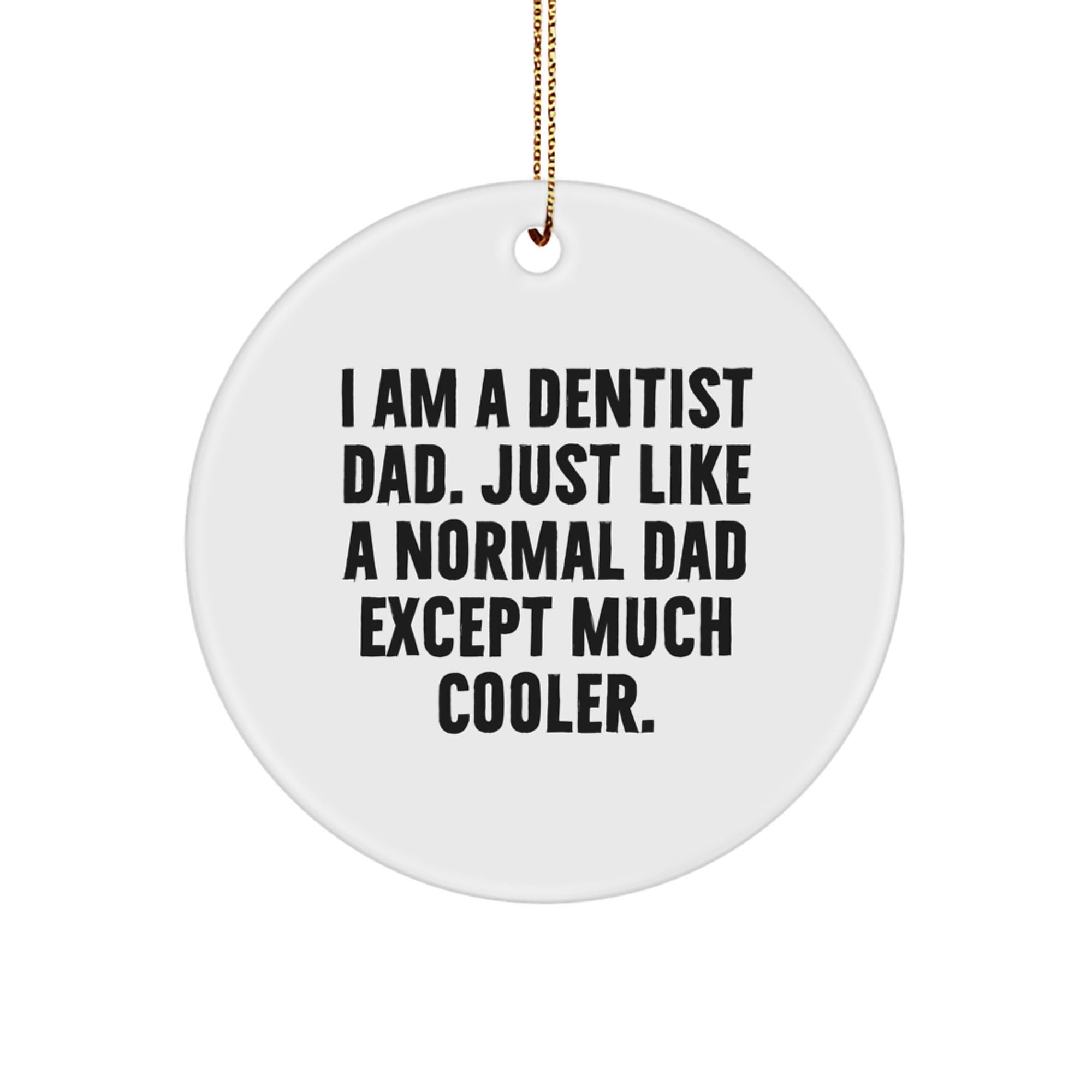 Dentist Gifts from Dad - Funny Circle Ornament for Christmas, I Am A Dentist Dad Gifts for Dentist, Unique Men's Gifts - Image 1