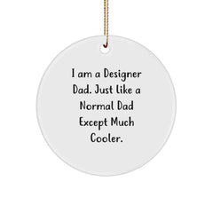 Designer Dad Gifts - 'I Am A Designer Dad...' Circle Ornament, Funny Christmas Ornament, Gifts from Dad to Designer, 2.75' tall, MDF, Sublimation, White - Image 1