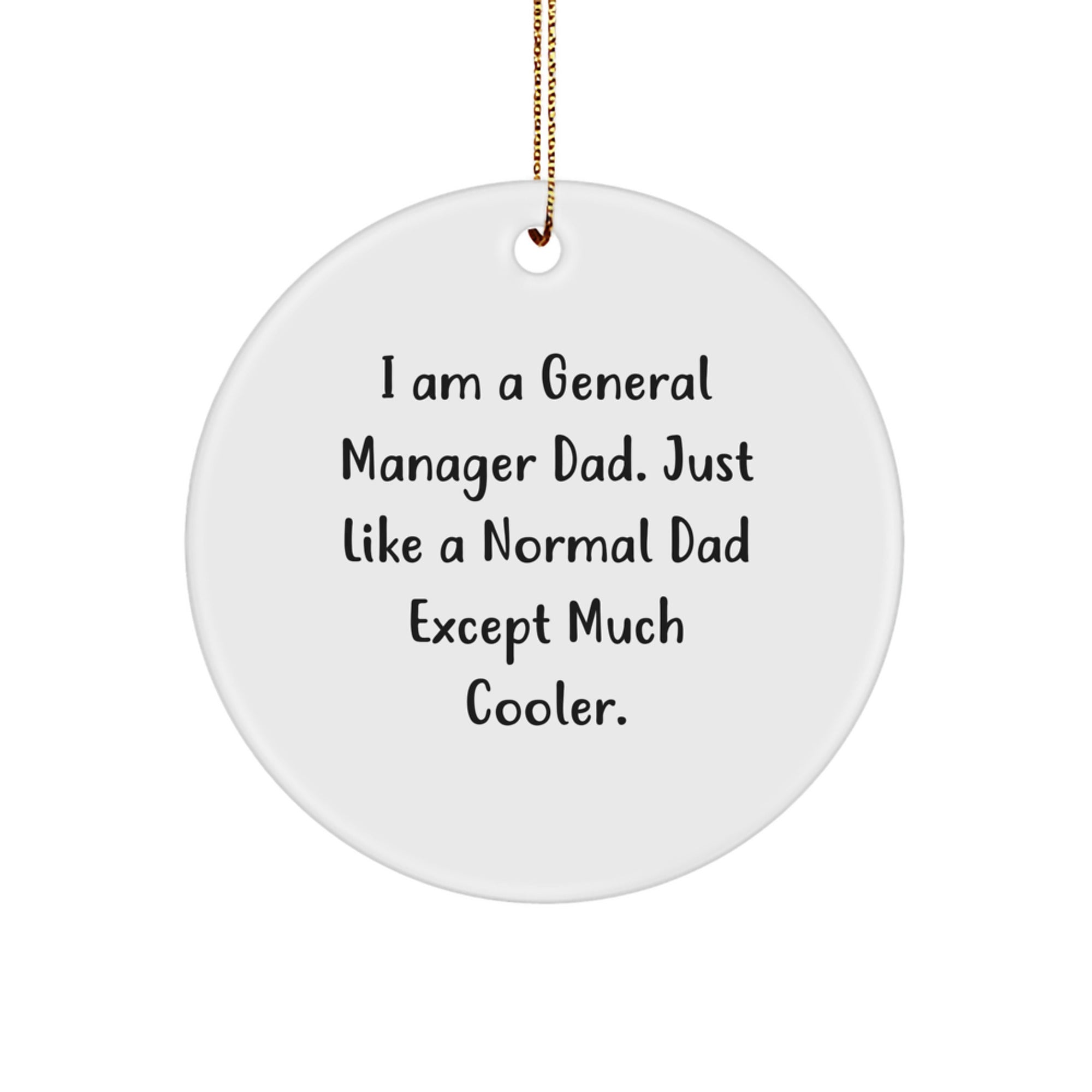 General Manager Gifts from Men - I Am A General Manager Dad Circle Ornament, Funny Quote for Christmas Unique Gifts - Image 1
