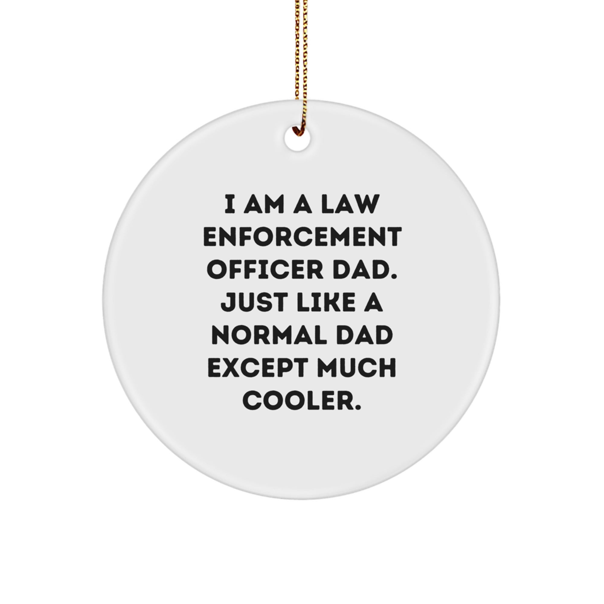 Law Enforcement Officer Dad Gifts - 'I Am A Law Enforcement Officer Dad. Just Like A Normal Dad Except Much Cooler.' Circle Ornament, White, Christmas Unique Gifts from Men to Law Enforcement Officer - Image 1